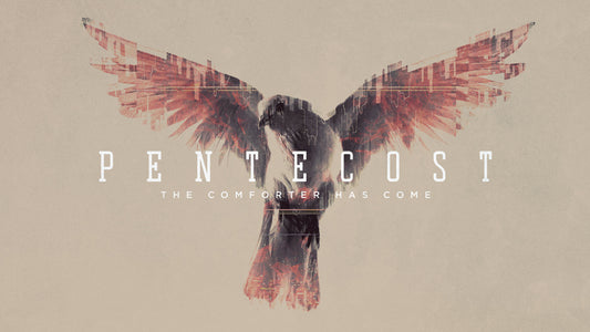 Pentecost: The Comforter Has Come