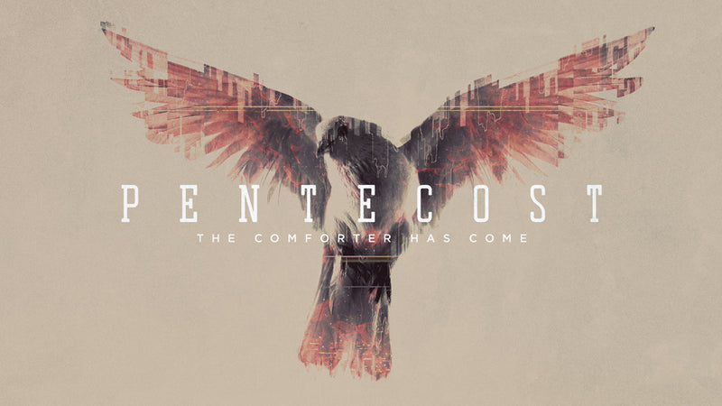 Pentecost: The Comforter Has Come