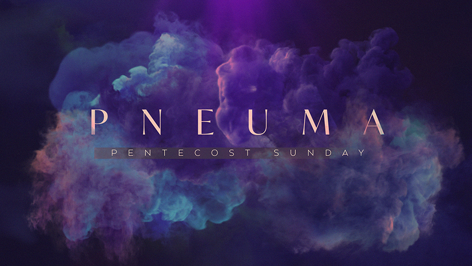 Pneuma: Pentecost Sunday