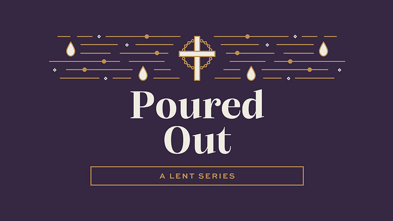 Poured Out: A Lent Series