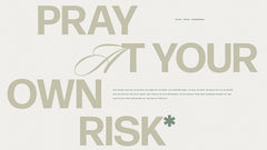 Pray At Your Own Risk