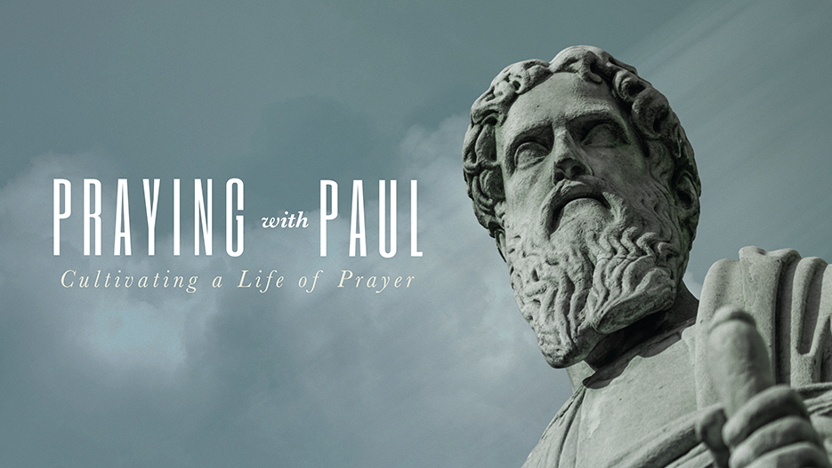 Praying With Paul: Cultivating A Life Of Prayer