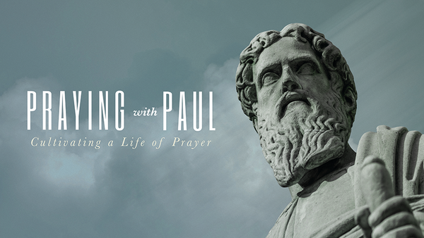 Praying With Paul: Cultivating A Life Of Prayer