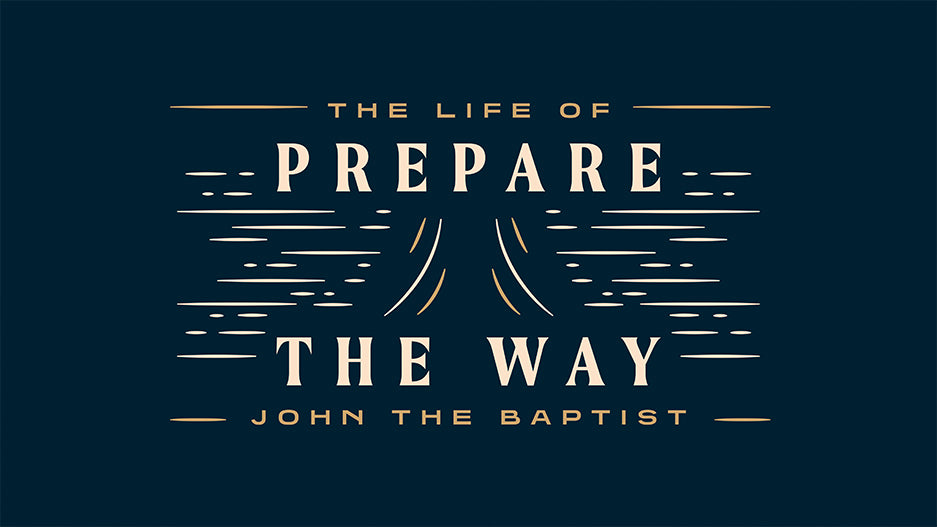 Prepare The Way: The Life of John The Baptist