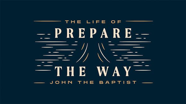 Prepare The Way: The Life of John The Baptist