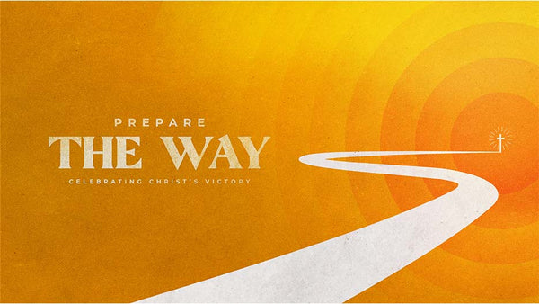 Prepare The Way: Celebrating Christ’s Victory