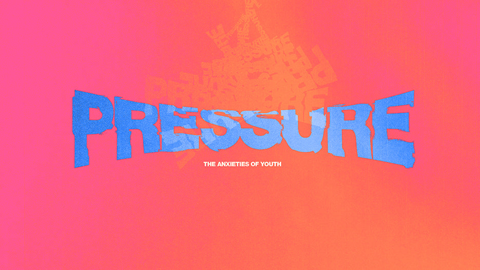 Pressure: The Anxieties of Youth