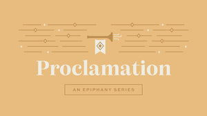 Proclamation: An Epiphany Series