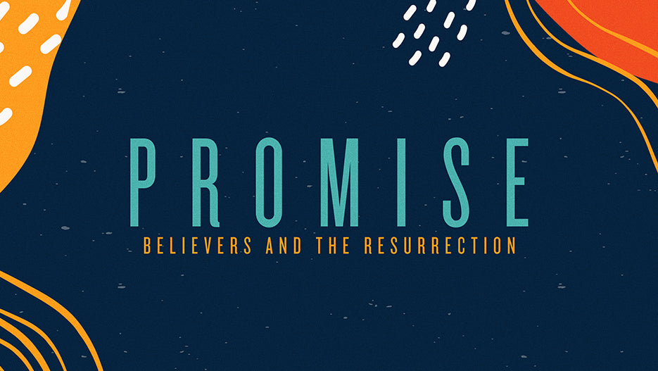 Promise: Believers And The Resurrection