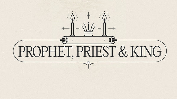 Prophet, Priest & King