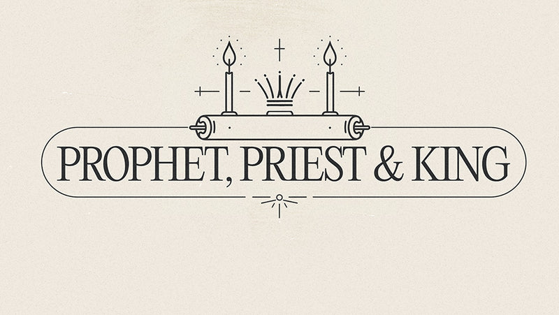 Prophet, Priest & King