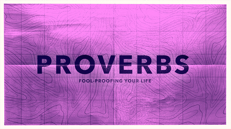 Proverbs: Fool-Proofing Your Life