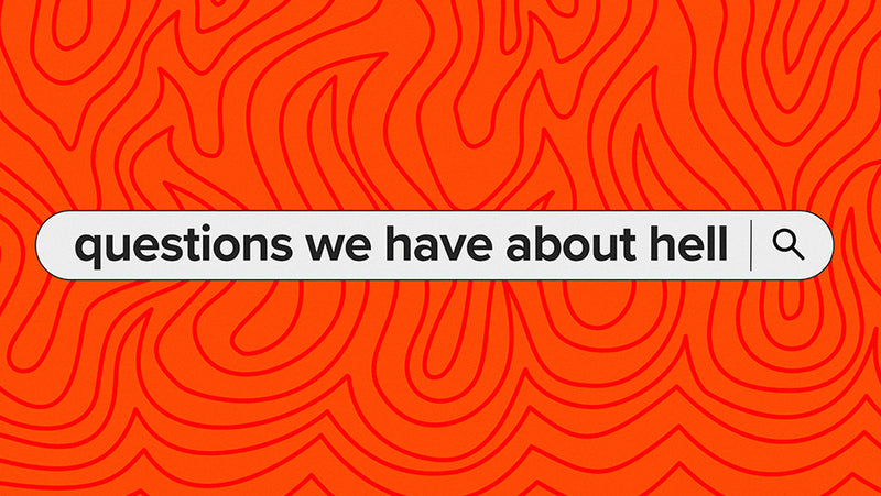 Questions We Have About Hell