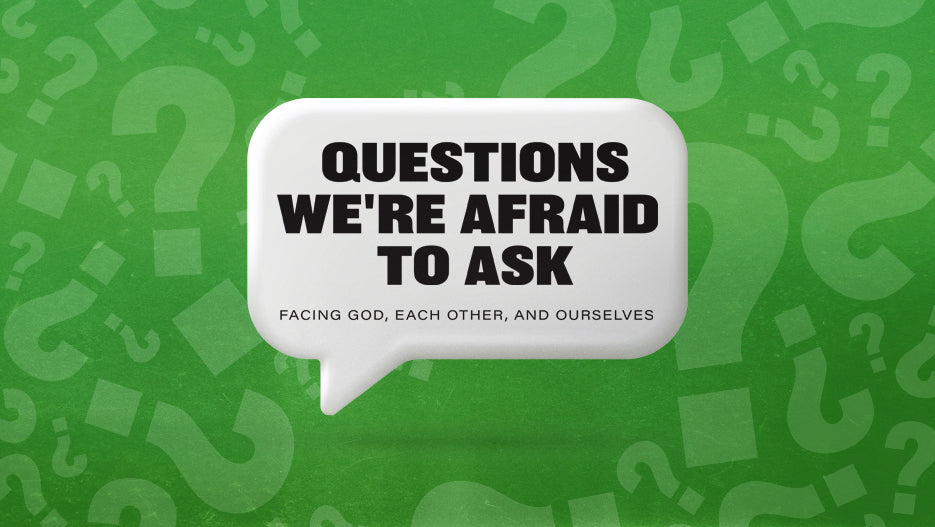 Questions We’re Afraid to Ask