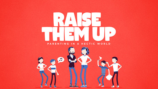 Raise Them Up: Parenting in a  Hectic World