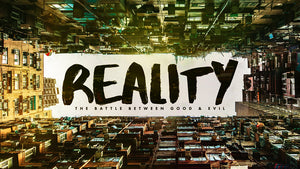 Reality: The Battle Between Good and Evil