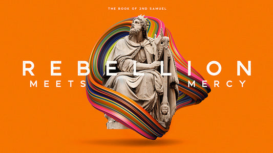 Rebellion Meets Mercy: The Book of 2 Samuel