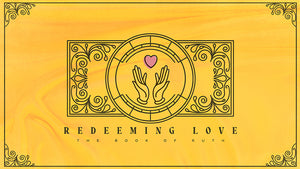 Redeeming Love: The Book of Ruth