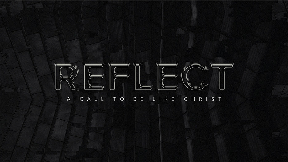 Reflect: A Call To Be Like Christ