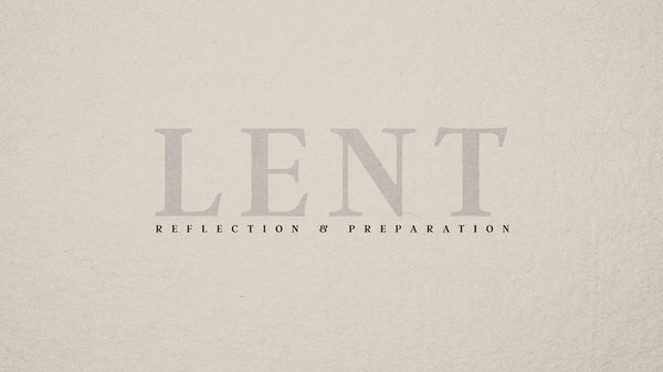 Lent: Reflection & Preparation