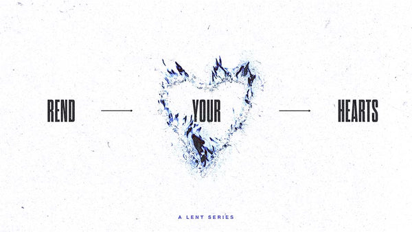 Rend Your Hearts: A Lent Series
