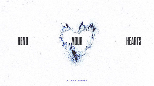 Rend Your Hearts: A Lent Series