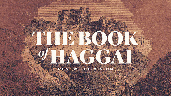 The Book of Haggai: Renew The Vision