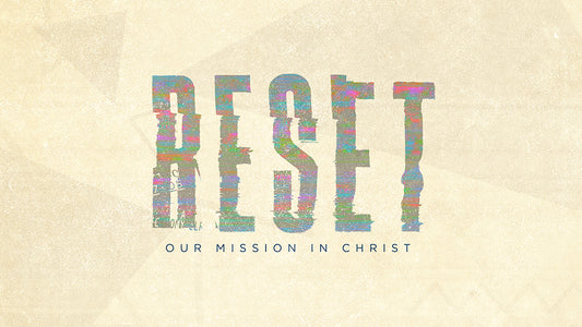 Reset: Assessing Our Mission In Christ