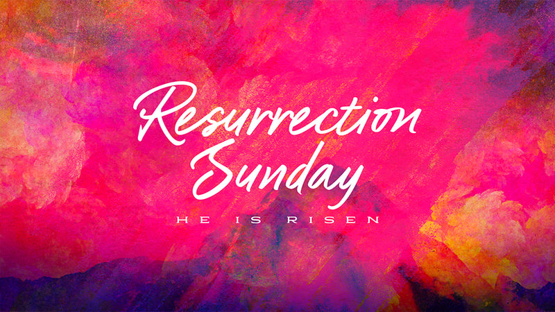 Resurrection Sunday: He Is Risen