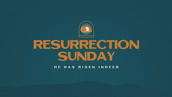 Resurrection Sunday: He Has Risen Indeed