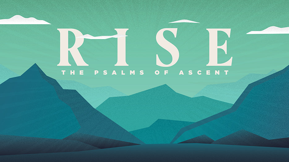 Rise: The Psalms of Ascent