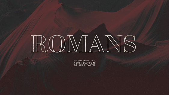 Romans: Discovering the Foundation of Our Faith