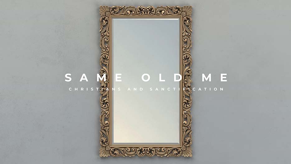 Same Old Me: Christians And Sanctification