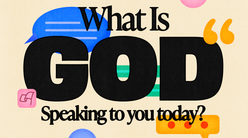What is God Speaking to You Today?