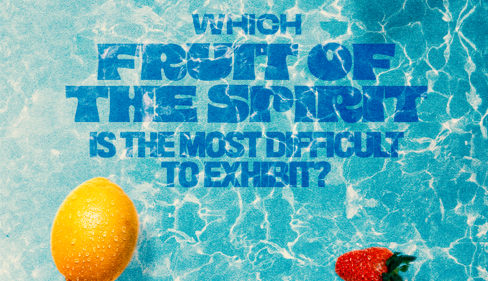 Which Fruit of the Spirit is the Most Difficult to Exhibit?