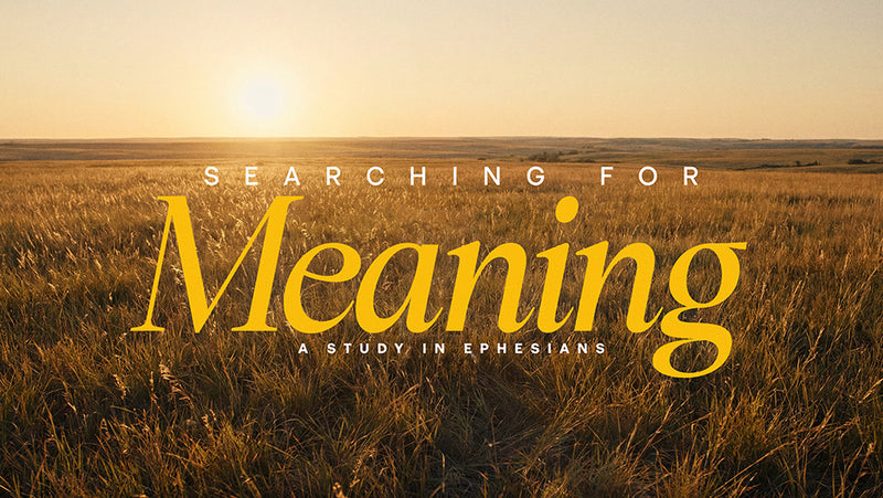 Searching For Meaning: A Study In Ephesians
