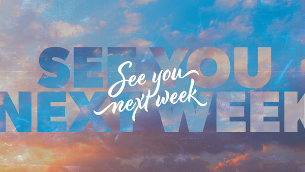See You Next Week