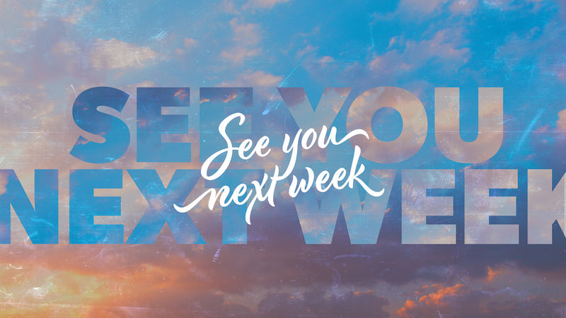 See You Next Week