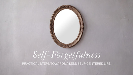 Self-Forgetfulness