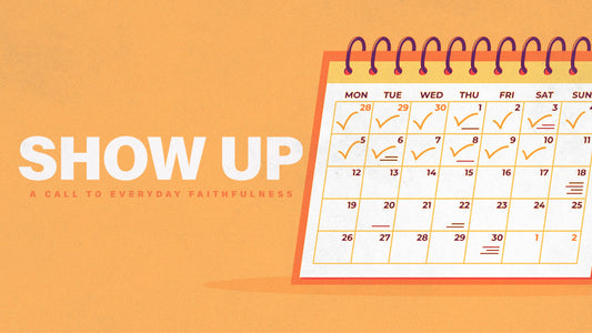 Show Up: A Call to Everyday Faithfulness