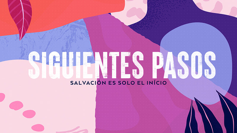Siguientes Pasos: Salvación Es Solo El Inicio