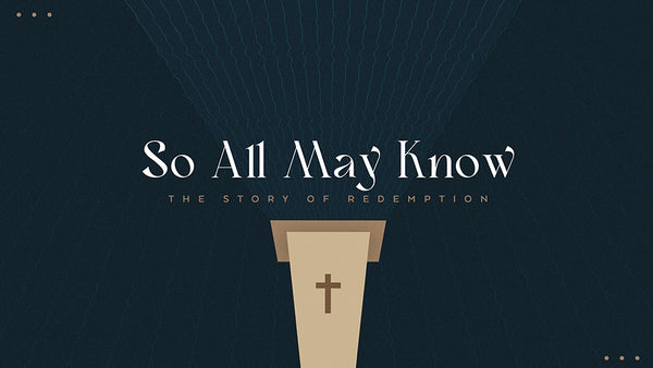 So All May Know: The Story Of Redemption