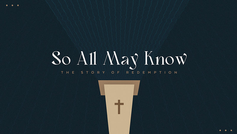 So All May Know: The Story Of Redemption