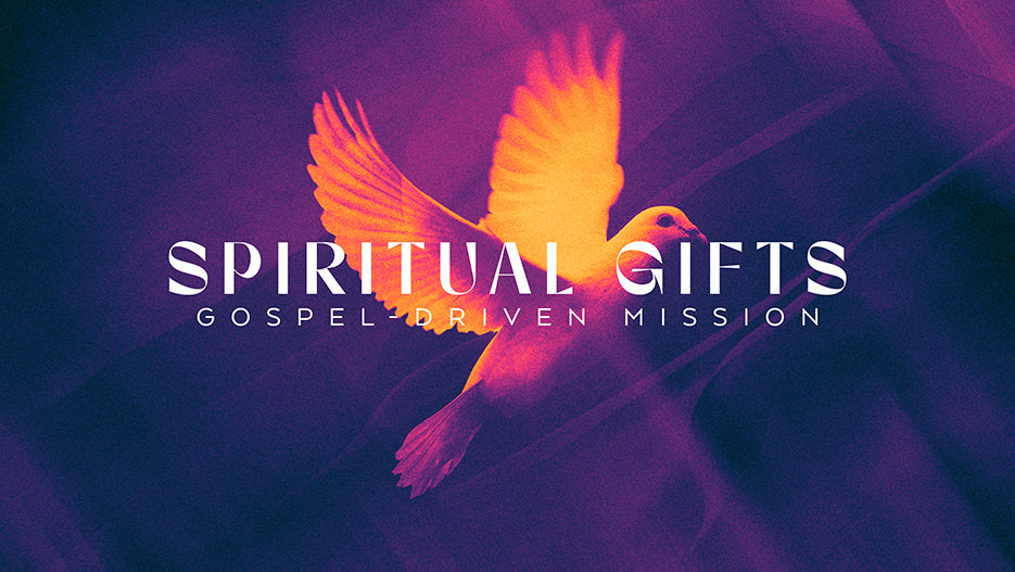 Spiritual Gifts: Gospel-Driven Mission