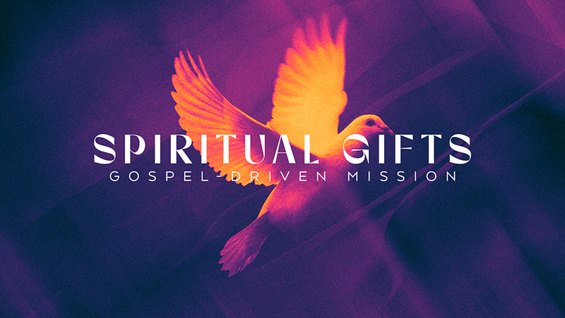 Spiritual Gifts: Gospel-Driven Mission