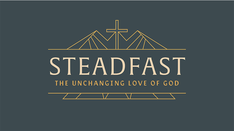 Steadfast: The Unchanging Love Of God