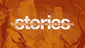 Stories They Don’t Tell You in Sunday School