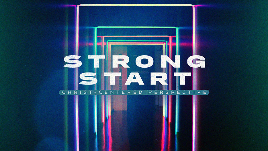 Strong Start: Christ-Centered Perspective