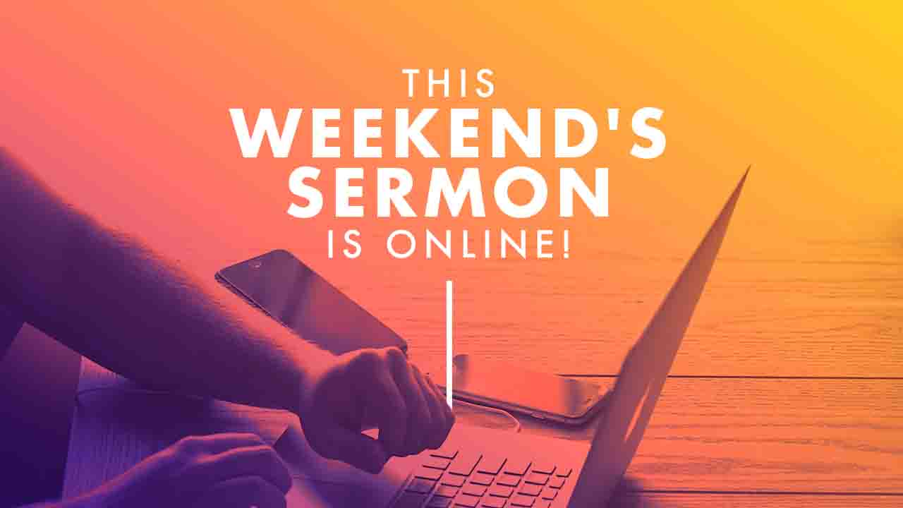 This Weekend's Sermon Is Online!