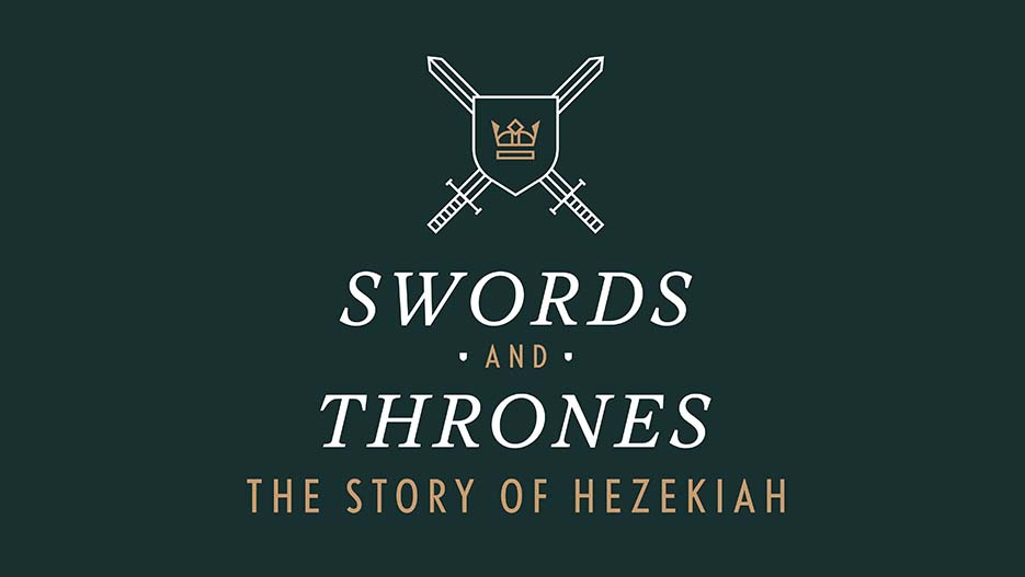 Swords And Thrones: The Story Of Hezekiah